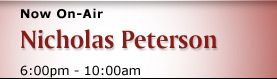 Now on Air : Nicholas Peterson 06:00 am - 09:59 am Now on Air : Nicholas Peterson 06:00 am - 09:59 am